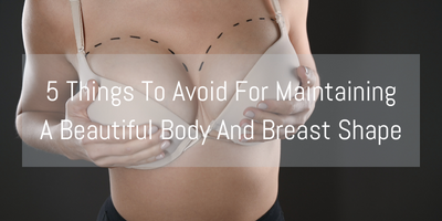 5 Things To Avoid For Maintaining A Beautiful Body And Breast Shape