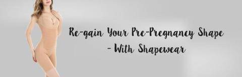 Re-gain Your Pre-Pregnancy Shape - With Shapewear